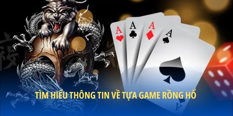 Tìm hiểu thông tin về tựa game Rồng hổ